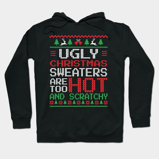 Ugly Christmas Sweaters are too Hot and Scratchy Hoodie by Graphic Duster